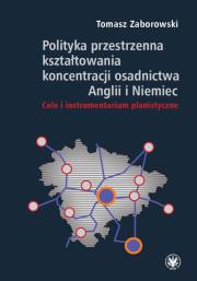 Okładka książki Polityka przestrzenna kształtowania koncentracji osadnictwa Anglii i Niemiec. Cele i instrumentarium