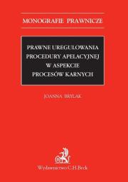 Prawne uregulowania procedury apelacyjnej w aspekcie procesów karnych. Autor: Brylak Joanna. Dadada.pl Okładka książki Prawne uregulowania procedury apelacyjnej w aspekcie procesów karnych