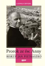 Prorok ze św. Anny. Biskup Jan Pietraszko. Autor: Grygiel Ludmiła. Dadada.pl Okładka książki Prorok ze św. Anny. Biskup Jan Pietraszko