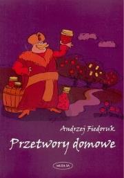 Przetwory Domowe Wyd.2006. Autor: Andrzej Fiedoruk. Dadada.pl Okładka książki Przetwory Domowe Wyd.2006