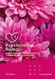 Psychologia relacji czyli jak budować świadome związki z partnerem, dziećmi i rodzicami. Autor: Mateusz Grzesiak. Dadada.pl Okładka książki Psychologia relacji czyli jak budować świadome związki z partnerem, dziećmi i rodzicami