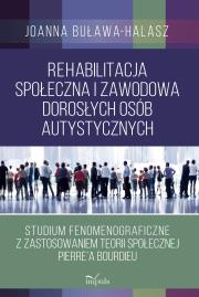 Rehabilitacja społeczna i zawodowa dorosłych osób autystycznych. Autor: Joanna Buława-Halasz. Dadada.pl Okładka książki Rehabilitacja społeczna i zawodowa dorosłych osób autystycznych