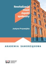 Rewitalizacja miast. Autor: Przywojska Justyna. Dadada.pl Okładka książki Rewitalizacja miast