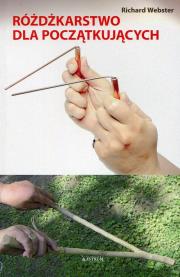 Różdżkarstwo dla początkujących. Autor: Richard Webster. Dadada.pl Okładka książki Różdżkarstwo dla początkujących