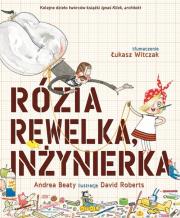 Rózia Rewelka inżynierka. Autor: Andrea Beaty. Dadada.pl Okładka książki Rózia Rewelka inżynierka