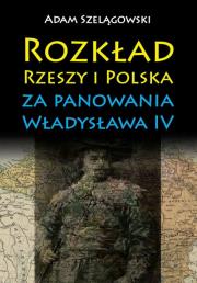 Okładka książki Rozkład Rzeszy i Polska za panowania Władysława IV