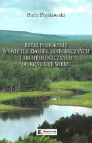 Okładka książki Rzeki pomorskie w świetle źródeł historycznych i archeologicznych do końca XII wieku