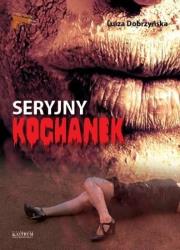 Seryjny kochanek. Autor: Dobrzyńska Luiza. Dadada.pl Okładka książki Seryjny kochanek