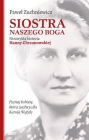 Okładka książki Siostra naszego Boga Niezwykła historia Hanny Chrzanowskiej