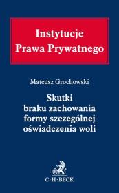Skutki braku zachowania formy szczególnej oświadczenia woli. Autor: Grochowski Mateusz. Dadada.pl Okładka książki Skutki braku zachowania formy szczególnej oświadczenia woli