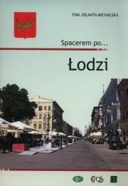 Spacerem po... Łodzi. Autor: Ewa Jolanta Michalska. Dadada.pl Okładka książki Spacerem po... Łodzi