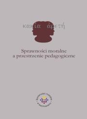 Sprawności moralne a przestrzenie pedagogiczne. Autor: Jazukiewicz Iwona, Rojewska Ewa. Dadada.pl Okładka książki Sprawności moralne a przestrzenie pedagogiczne
