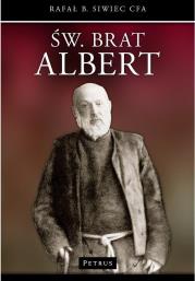 Święty Brat Albert. Autor: Siwiec Rafał B.. Dadada.pl Okładka książki Święty Brat Albert