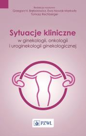Sytuacje kliniczne w ginekologii, onkologii ginekologicznej i uroginekologii. Autor: Tomasz Rechberger, Ewa Nowak-Markwitz. Dadada.pl Okładka książki Sytuacje kliniczne w ginekologii, onkologii ginekologicznej i uroginekologii