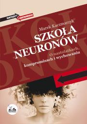Okładka książki Szkoła neuronów. O nastolatkach, kompromisach i wychowaniu