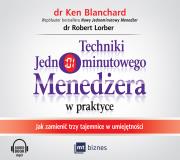 Techniki Jednominutowego Menedżera w praktyce. Autor: Ken Blanchard, Robert Lorber. Dadada.pl Okładka książki Techniki Jednominutowego Menedżera w praktyce