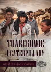 Tuaregowie i caterpillary. Autor: Michałowski Witold. Dadada.pl Okładka książki Tuaregowie i caterpillary