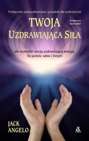 Twoja uzdrawiająca siła. Autor: Jack Angelo. Dadada.pl Okładka książki Twoja uzdrawiająca siła