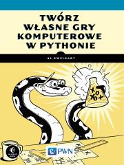 Twórz własne gry komputerowe w Pythonie. Autor: Al Sweigart. Dadada.pl Okładka książki Twórz własne gry komputerowe w Pythonie