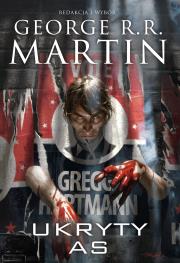 Ukryty As Dzikie Karty 6. Autor: George R.R. Martin, Michał Jakuszewski. Dadada.pl Okładka książki Ukryty As Dzikie Karty 6