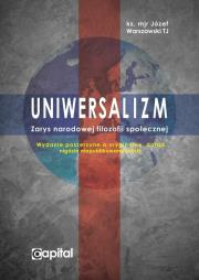 Uniwersalizm Zarys narodowej filozofii społecznej. Autor: ks. mjr Józef Warszawski TJ. Dadada.pl Okładka książki Uniwersalizm Zarys narodowej filozofii społecznej