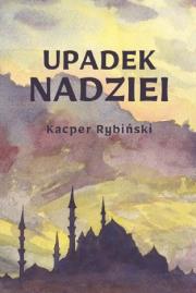 Upadek Nadziei. Autor: Rybiński Kacper. Dadada.pl Okładka książki Upadek Nadziei