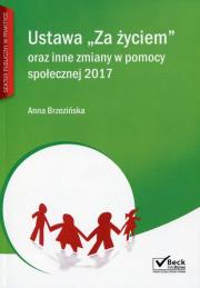 Ustawa Za życiem oraz inne zmiany w pomocy społecznej 2017. Autor: Brzezińska Anna. Dadada.pl Okładka książki Ustawa Za życiem oraz inne zmiany w pomocy społecznej 2017