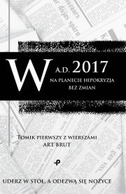 Okładka książki W a.d. 2017 na planecie hipokryzja bez zmian. Tomik pierwszy z wierszami Art Brut