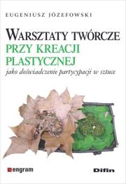 Okładka książki Warsztaty twórcze przy kreacji plastycznej jako doświadczenie partycypacji w sztuce