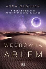 Wędrówka z Ablem. Autor: Badkhen Anna. Dadada.pl Okładka książki Wędrówka z Ablem