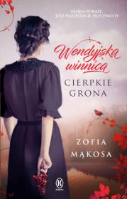 Wendyjska winnica Cierpkie grona. Autor: Zofia Mąkosa. Dadada.pl Okładka książki Wendyjska winnica Cierpkie grona