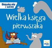 Wielka Księga pierwszaka . Autor: Opracowanie zbiorowe. Dadada.pl Okładka książki Wielka Księga pierwszaka