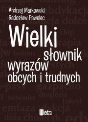 Wielki słownik wyrazów obcych i trudnych. Autor: Markowski Andrzej, Pawelec Radosław. Dadada.pl Okładka książki Wielki słownik wyrazów obcych i trudnych