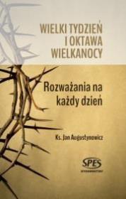 Wielki tydzień i oktawa Wielkanocy. Autor: ks. Jan Augustynowicz. Dadada.pl Okładka książki Wielki tydzień i oktawa Wielkanocy