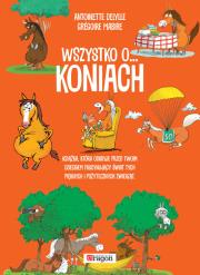 Wszystko o koniach. Autor: Mabire Gregoire Dalylle Antoinette. Dadada.pl Okładka książki Wszystko o koniach