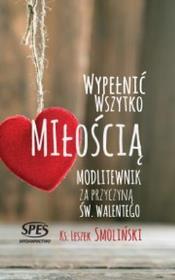 Wypełnić wszystko miłością. Autor: Ks. Leszek Smoliński. Dadada.pl Okładka książki Wypełnić wszystko miłością