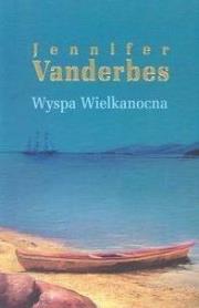 Wyspa Wielkanocna. Autor: Jennifer Vanderbes. Dadada.pl Okładka książki Wyspa Wielkanocna