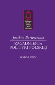 Zagadnienia polityki polskiej. Autor: Bartoszewicz Joachim. Dadada.pl Okładka książki Zagadnienia polityki polskiej