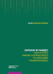 Zapisani w pamięci Nauczyciele zaboru austriackiego w literaturze pamiętnikarskie. Autor: Grabowska-Pieńkosz Dorota. Dadada.pl Okładka książki Zapisani w pamięci Nauczyciele zaboru austriackiego w literaturze pamiętnikarskie