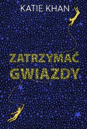 Zatrzymać gwiazdy. Autor: Katie Khan, Katarzyna Karłowska. Dadada.pl Okładka książki Zatrzymać gwiazdy