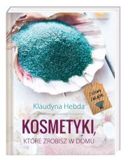 Ziołowy Zakątek. Kosmetyki, które zrobisz w domu. Autor: Hebda Klaudyna. Dadada.pl Okładka książki Ziołowy Zakątek. Kosmetyki, które zrobisz w domu