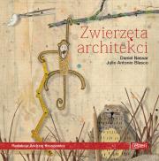 Zwierzęta architekci. Autor: Nassar Daniel, Blasco Julio Antonio. Dadada.pl Okładka książki Zwierzęta architekci