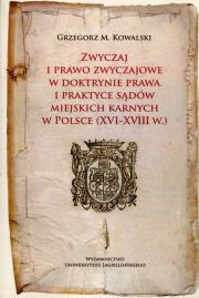 Okładka książki Zwyczaj i prawo zwyczajowe w w doktrynie prawa i praktyce sądów miejskich karnych w Polsce (XVI-XVIII w.)