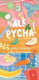 Ale pycha! Pełno smaków dla dzieciaków. Autor: Katarzyna Biegańska. Dadada.pl Okładka książki Ale pycha! Pełno smaków dla dzieciaków