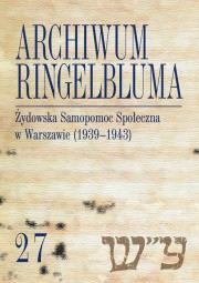Archiwum Ringelbluma. Konspiracyjne Archiwum Getta Warszawy, t. 27, Żydowska Samopomoc Społeczna w Warszawie. Autor: Aleksandra Bańkowska (oprac.), Ferenc Piotrowska Maria. Dadada.pl Okładka książki Archiwum Ringelbluma. Konspiracyjne Archiwum Getta Warszawy, t. 27, Żydowska Samopomoc Społeczna w Warszawie