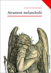 Atrament melancholii. Autor: Starobinski Jean. Dadada.pl Okładka książki Atrament melancholii
