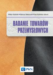 Badanie towarów przemysłowych. Autor: Kubiński Wiktor, Niekurzak Mariusz, Kubińska-Jabcoń Ewa. Dadada.pl Okładka książki Badanie towarów przemysłowych