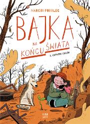 Okładka książki Bajka na końcu świata cz.1 Ostatni ogród