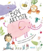 Okładka książki Będę artystą Kleksy plamy i esy-floresy które pobudzą twoją wyobraźnię