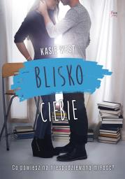 Blisko ciebie. Autor: Kasie West. Dadada.pl Okładka książki Blisko ciebie
